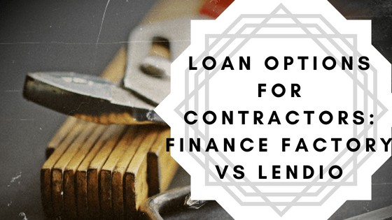 loan options for contractors: finance factory vs lendio