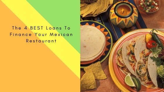 the 4 best loans to finance your mexican restaurant