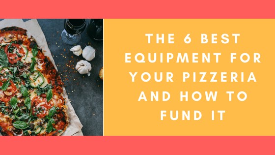 the 6 best equipment for your pizzeria and how to fund it